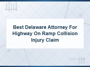 Delaware Attorney for on-Ramp Collision Injury Claims