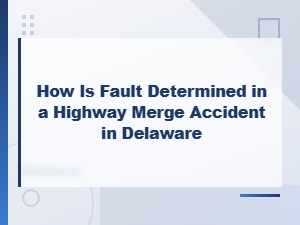 Fault in Delaware Highway Merge Accidents