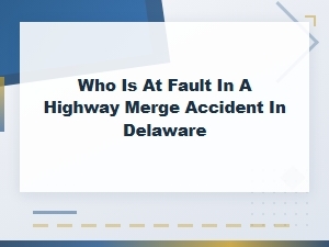 Who's at Fault in a Delaware Merge Accident