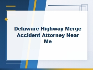 Delaware Highway Merge Accident Attorney