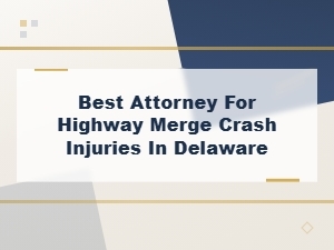 Delaware Highway Merge Crash Injury Attorney