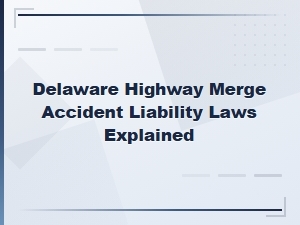 Delaware Highway Merge Crash Liability Laws